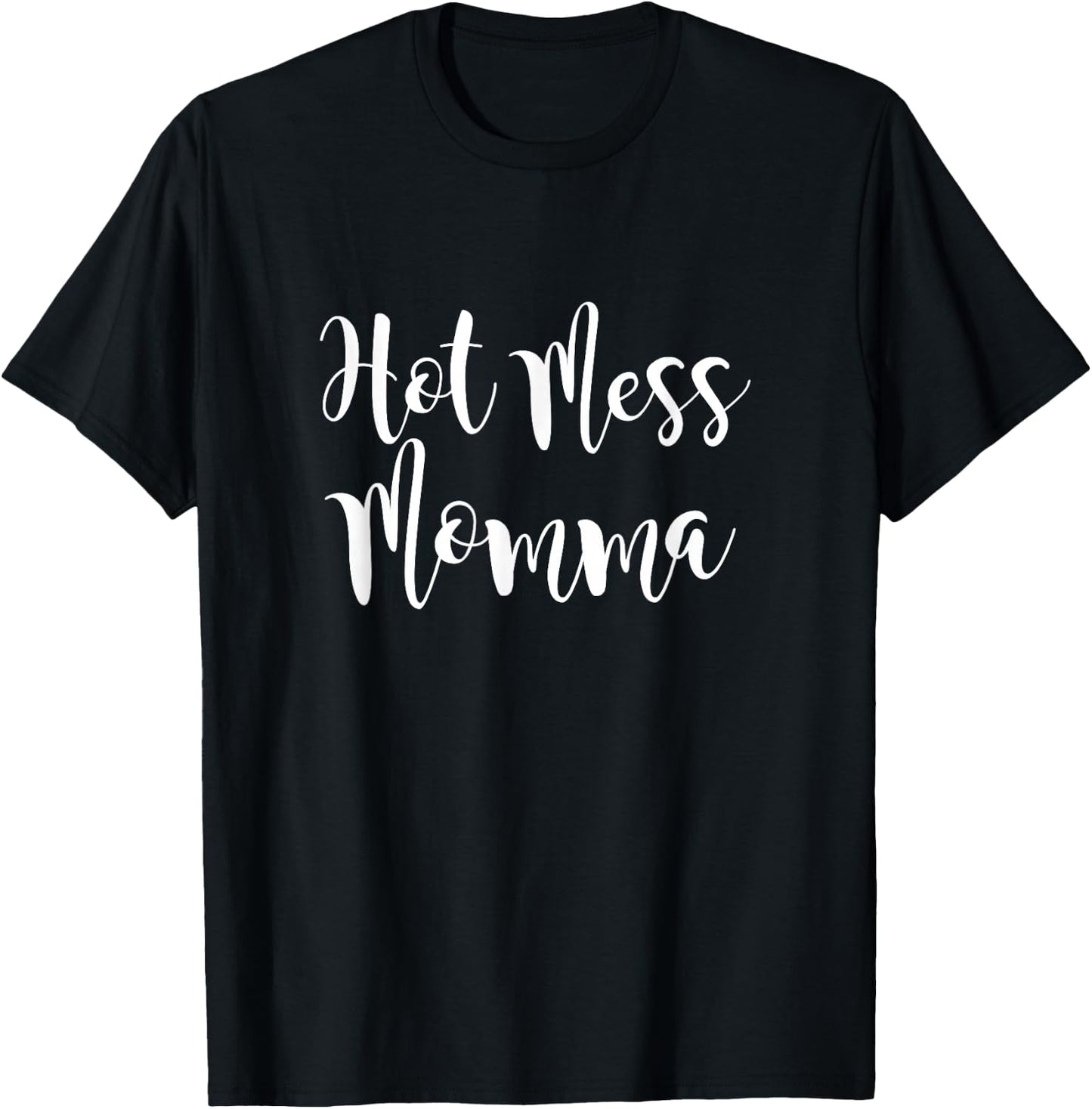 Hot Mess Mama | Funny Mothers Day Gift | Sarcastic Hot Mess T-Shirt - T-Shirt | Black