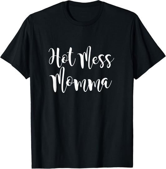 Hot Mess Mama | Funny Mothers Day Gift | Sarcastic Hot Mess T-Shirt - T-Shirt | Black