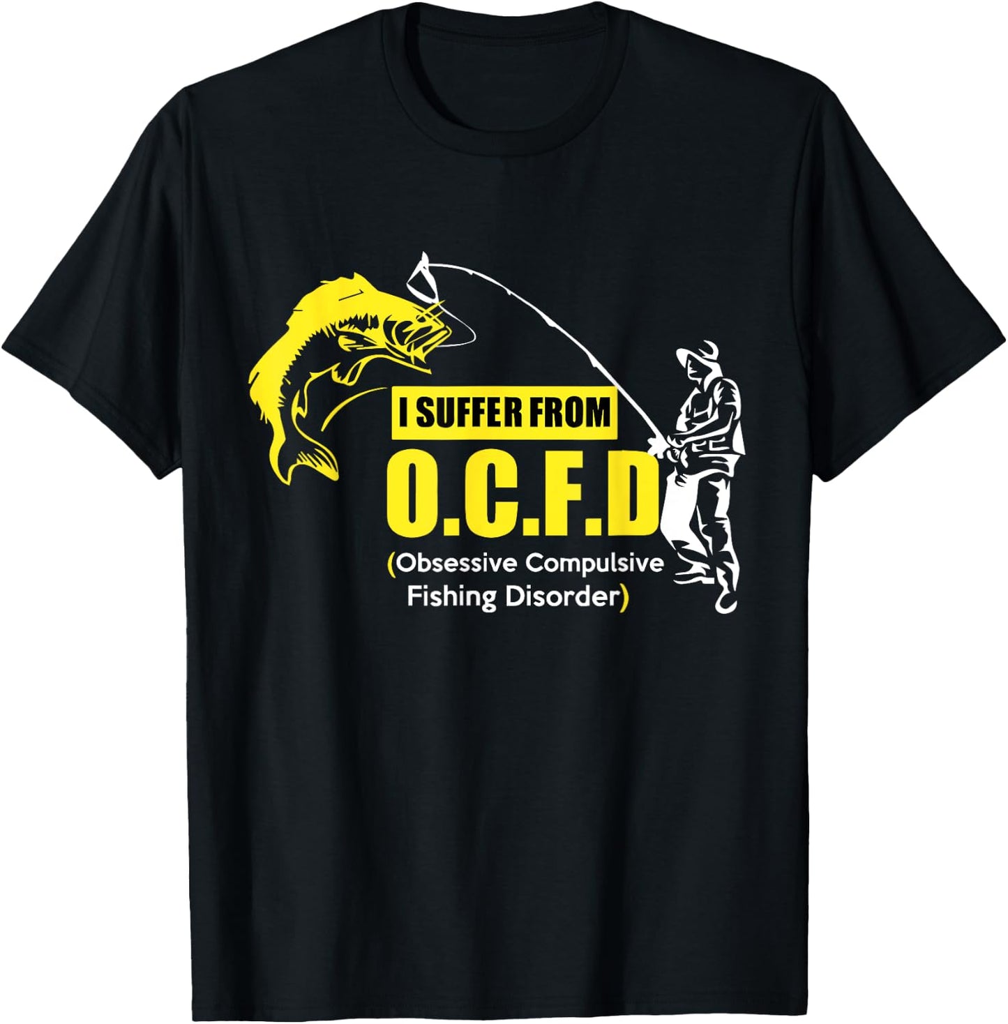 I Suffer From OCFD Obsessive Compulsive Fishing Disorder T-Shirt - T-Shirt | Black