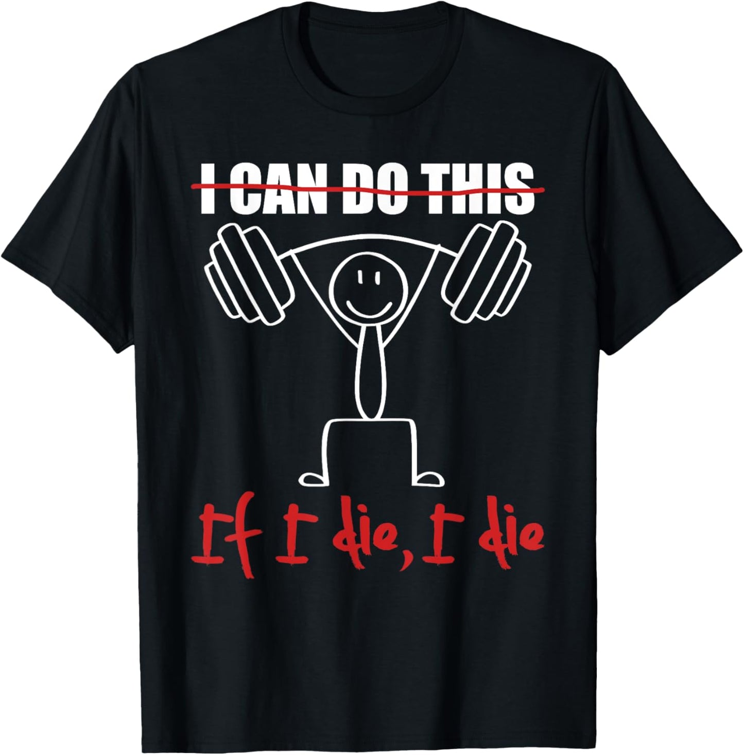 I Can Do This If I Die I Die Funny Fitness Workout Gym T-Shirt - T-Shirt | Black