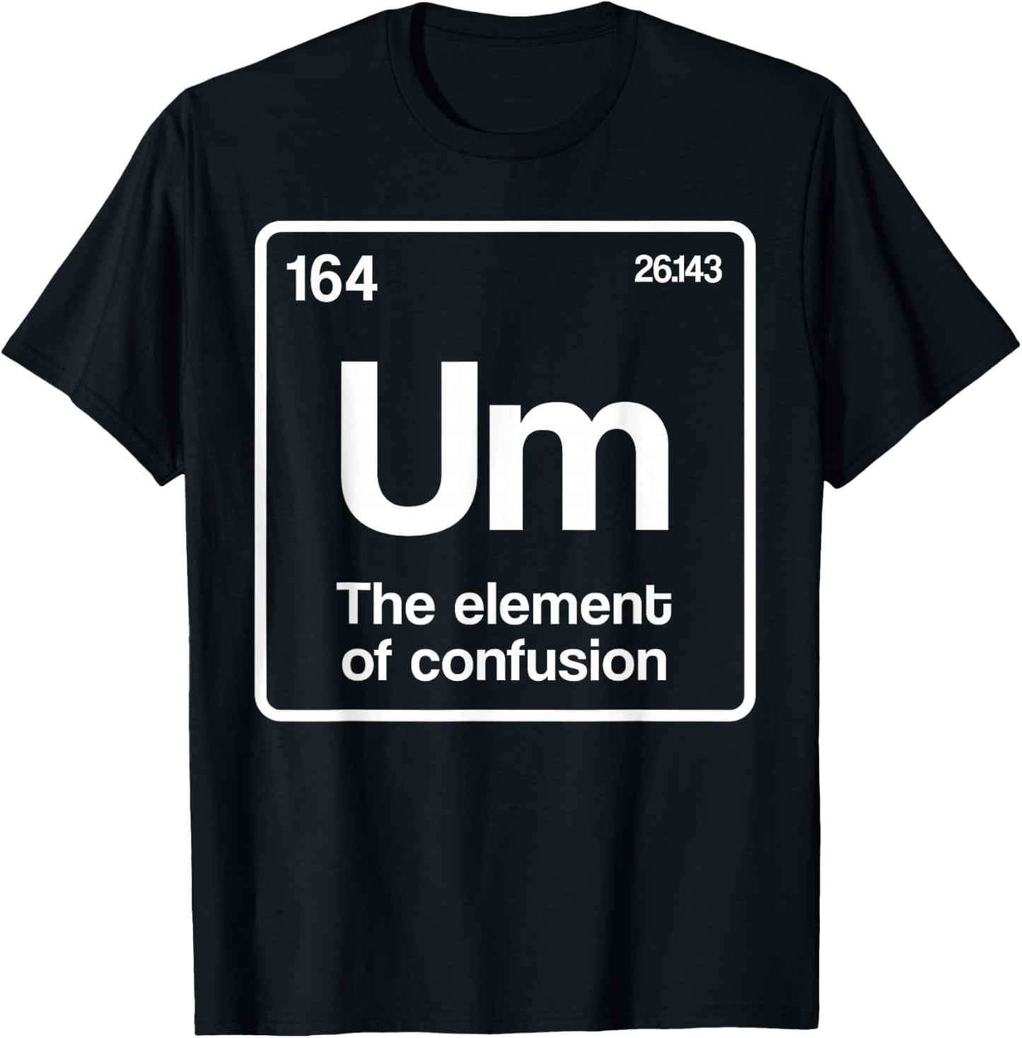 to Element of Confusion Periodic Table Science Nerd T-Shirt - T-Shirt | Black