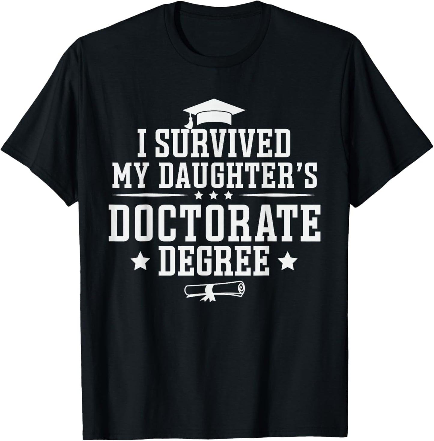 I Survived My Daughter's Doctorate Degree Proud Mom Dad T-Shirt - T-Shirt | Black
