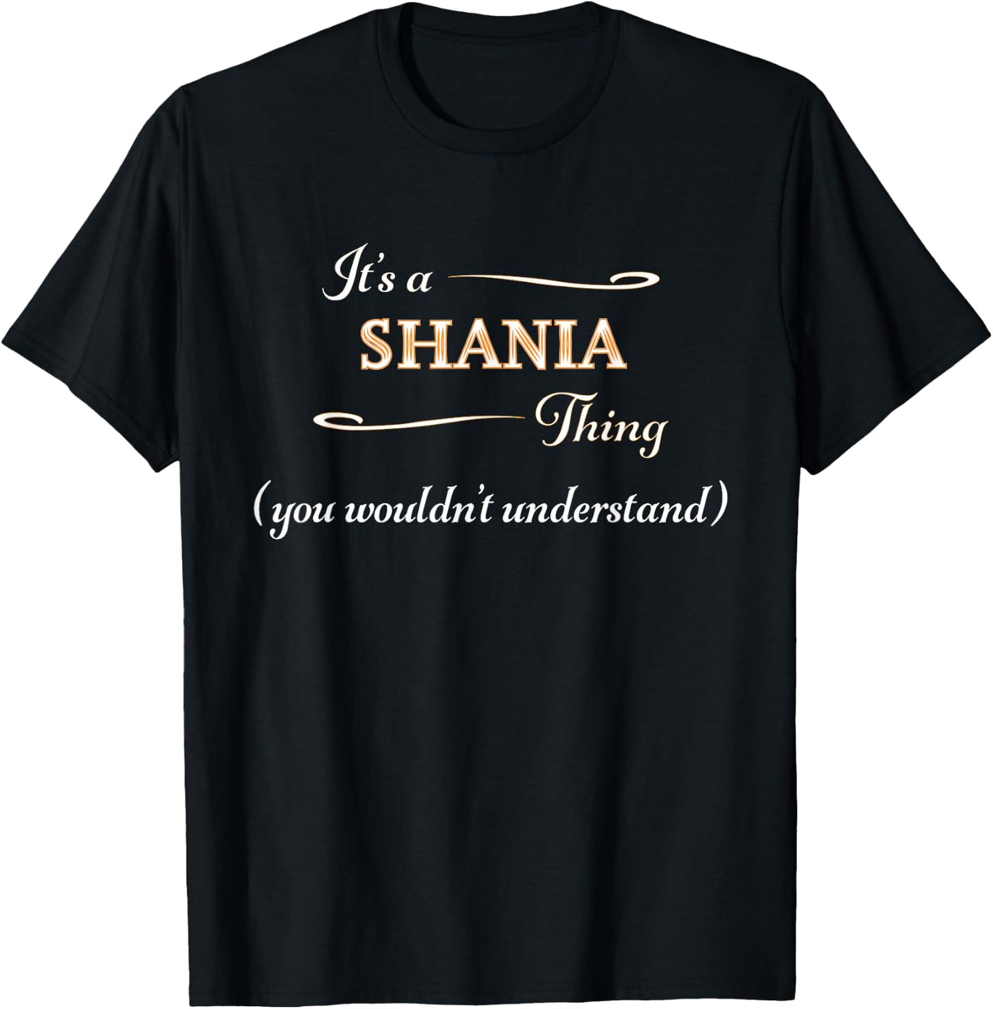 It's a SHANIA Thing, You Wouldn't Understand | Name Gift T-Shirt - T-Shirt | Black