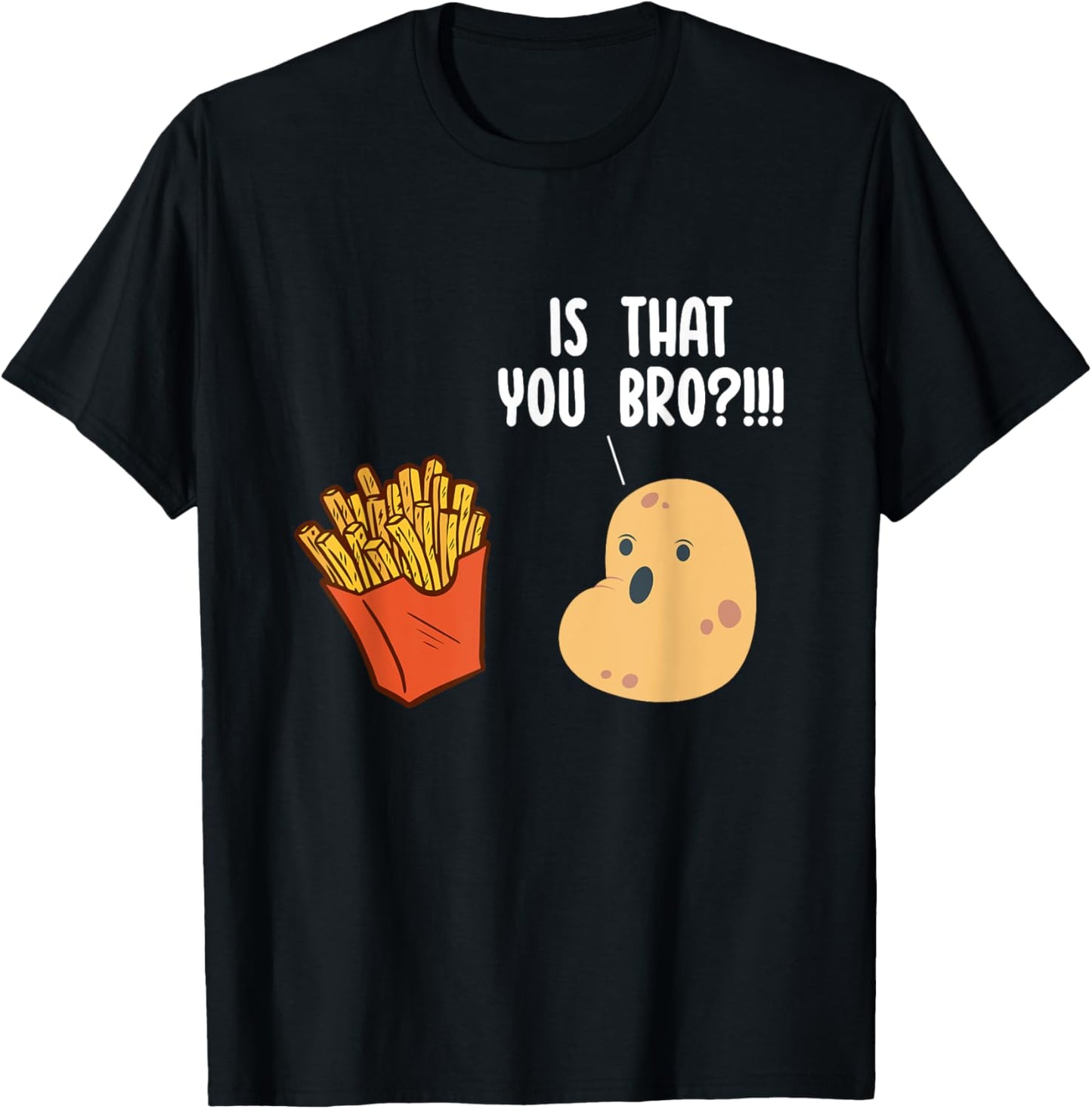 Is That You Bro Potato Pun Funny French Fries Fast Food T-Shirt - T-Shirt | Black