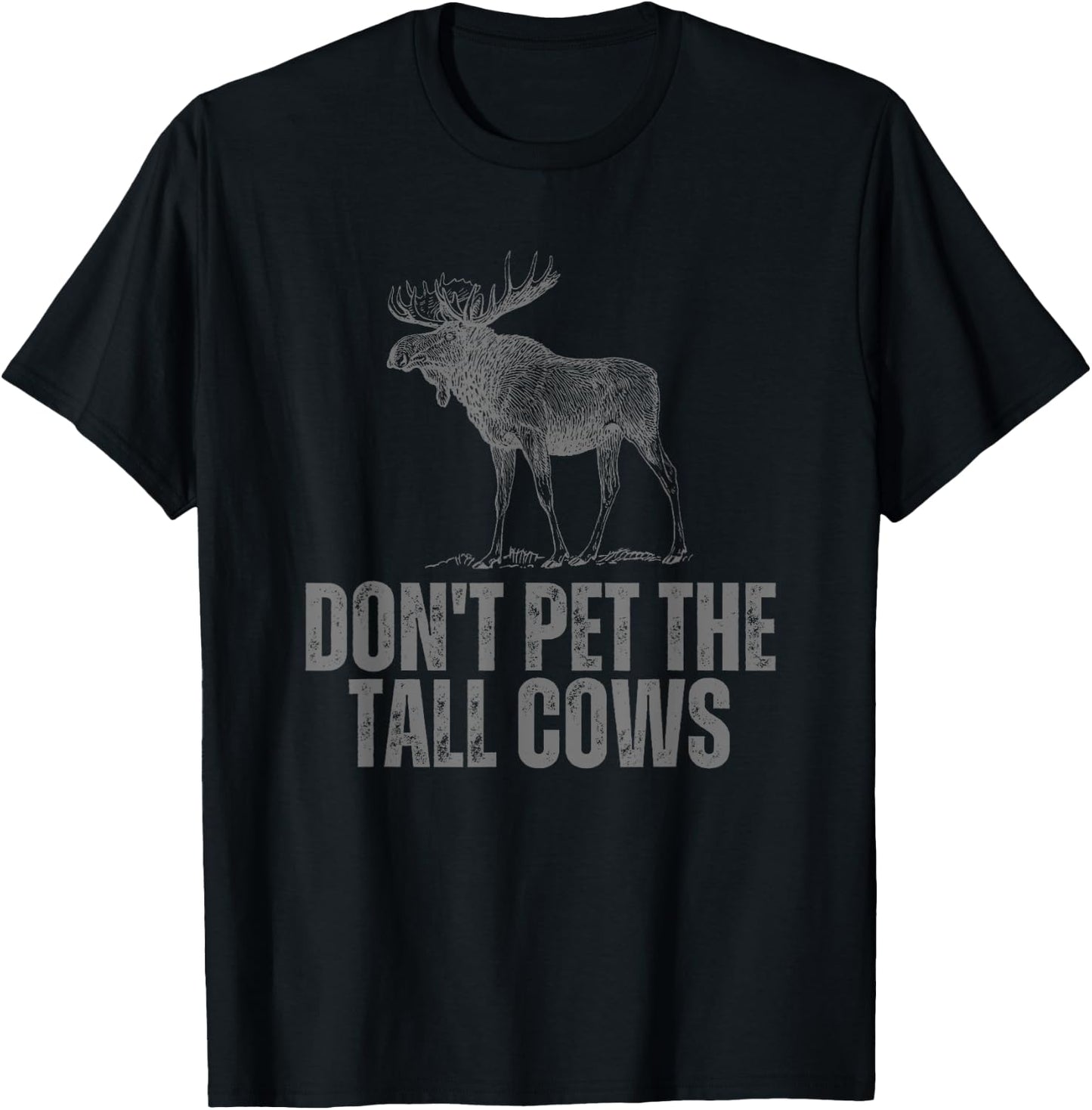 Don't Pet the Tall Cows Funny Moose T-Shirt - T-Shirt | Black