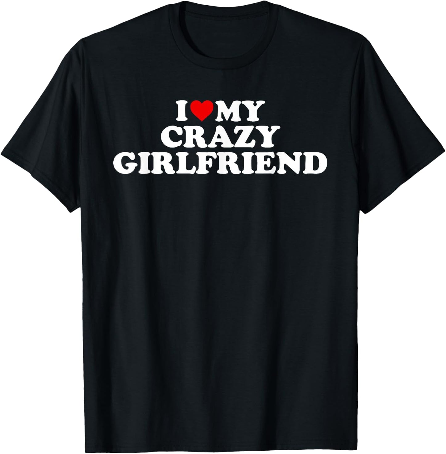 I Love My Crazy Girlfriend With Heart T-Shirt - T-Shirt | Black