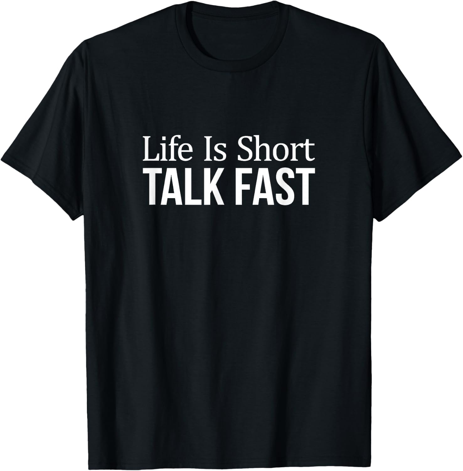 Life Is Short - Talk Fast T-Shirt - T-Shirt | Black