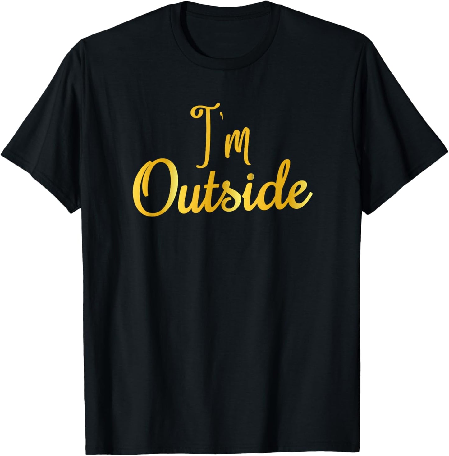 I'm Outside T-Shirt - T-Shirt | Black