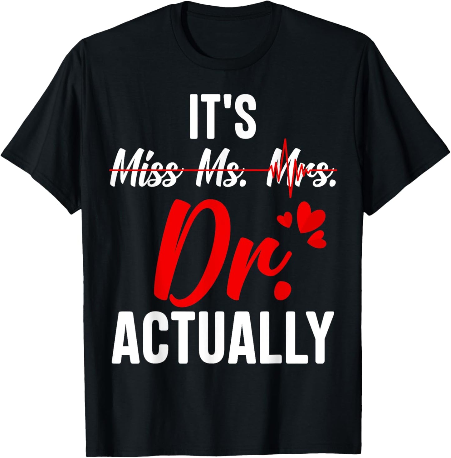Funny Doctor It's Miss Mrs Ms Dr / Doctor Graduation T-Shirt - T-Shirt | Black