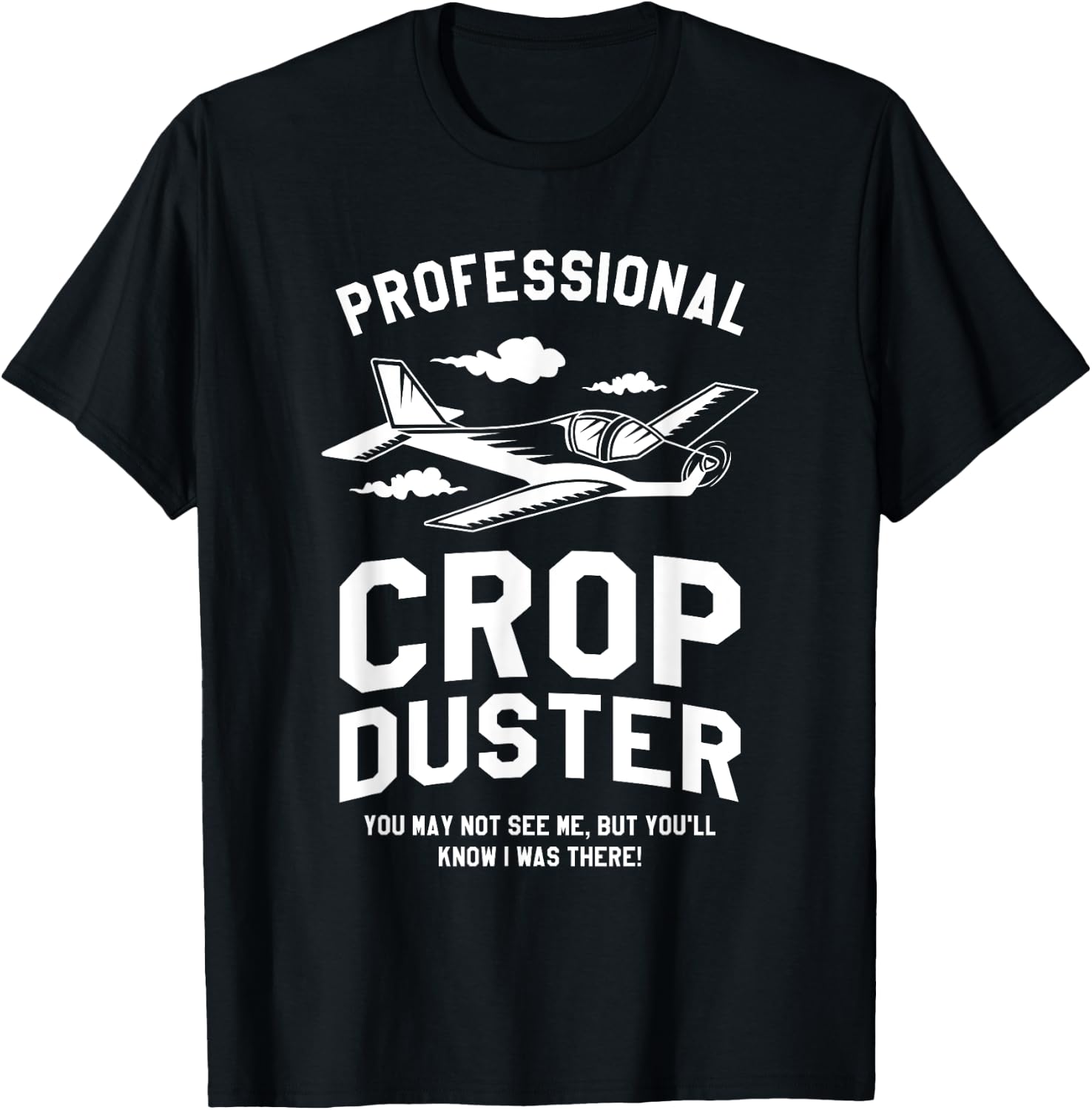 Professional Crop Duster You May Not See Me Dusting T-Shirt - T-Shirt | Black