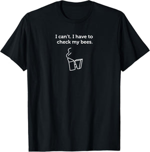 I Have to Check My Bees Funny Beekeeper Gift T-Shirt - T-Shirt | Black