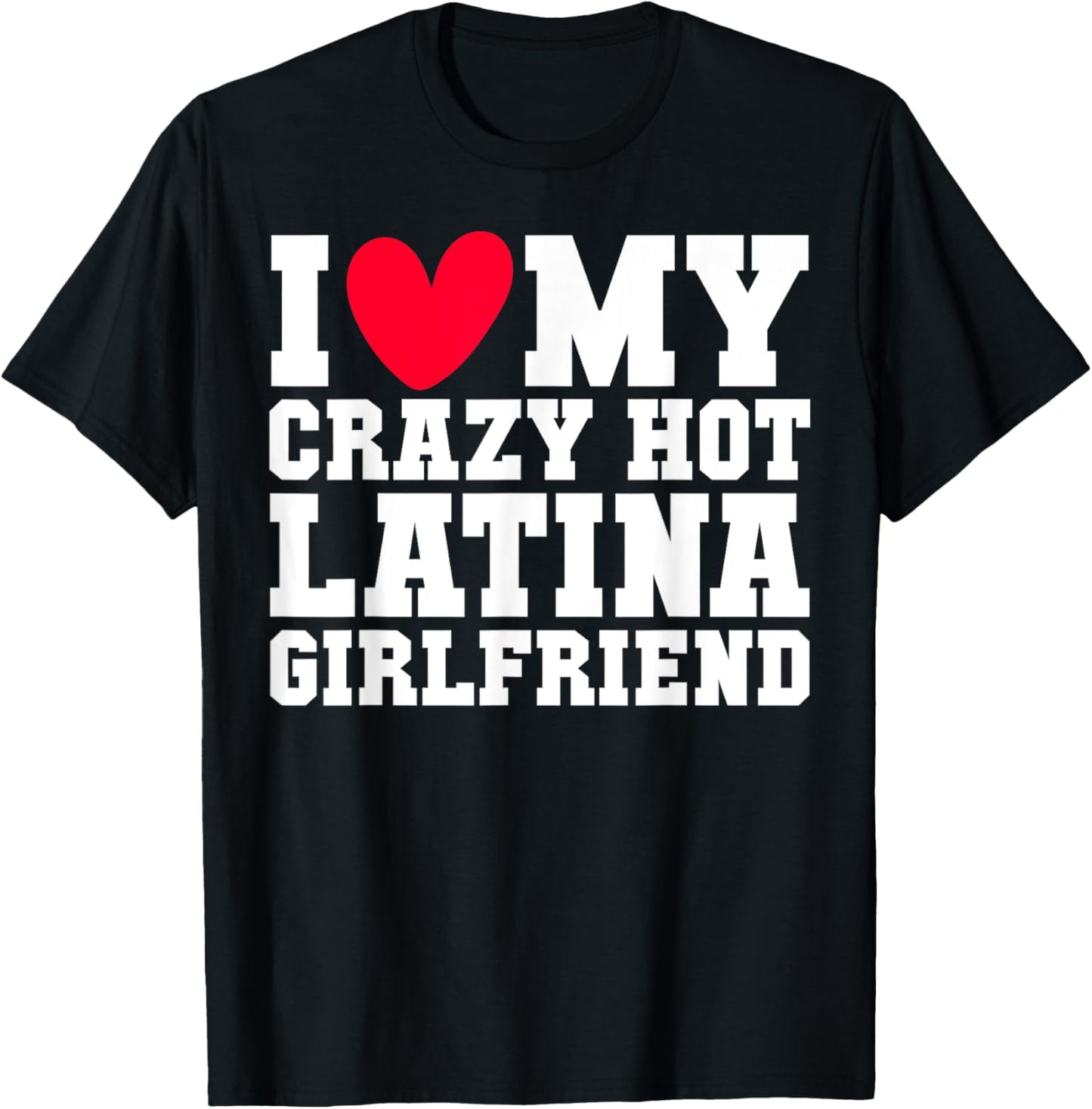 I love my crazy hot Latina Girlfriend Red heart V-day couple T-Shirt - T-Shirt | Black