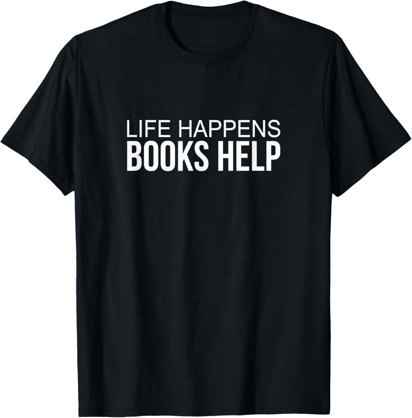 Life Happens - Books Help T-Shirt - T-Shirt | Black