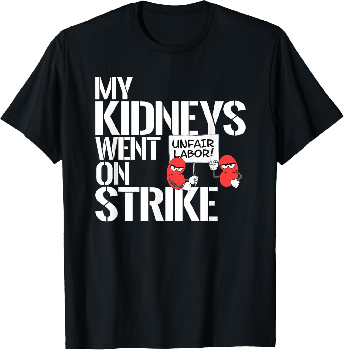 My Kidneys Are On Strike a Funny Dialysis Patient Shirt T-Shirt - T-Shirt | Black