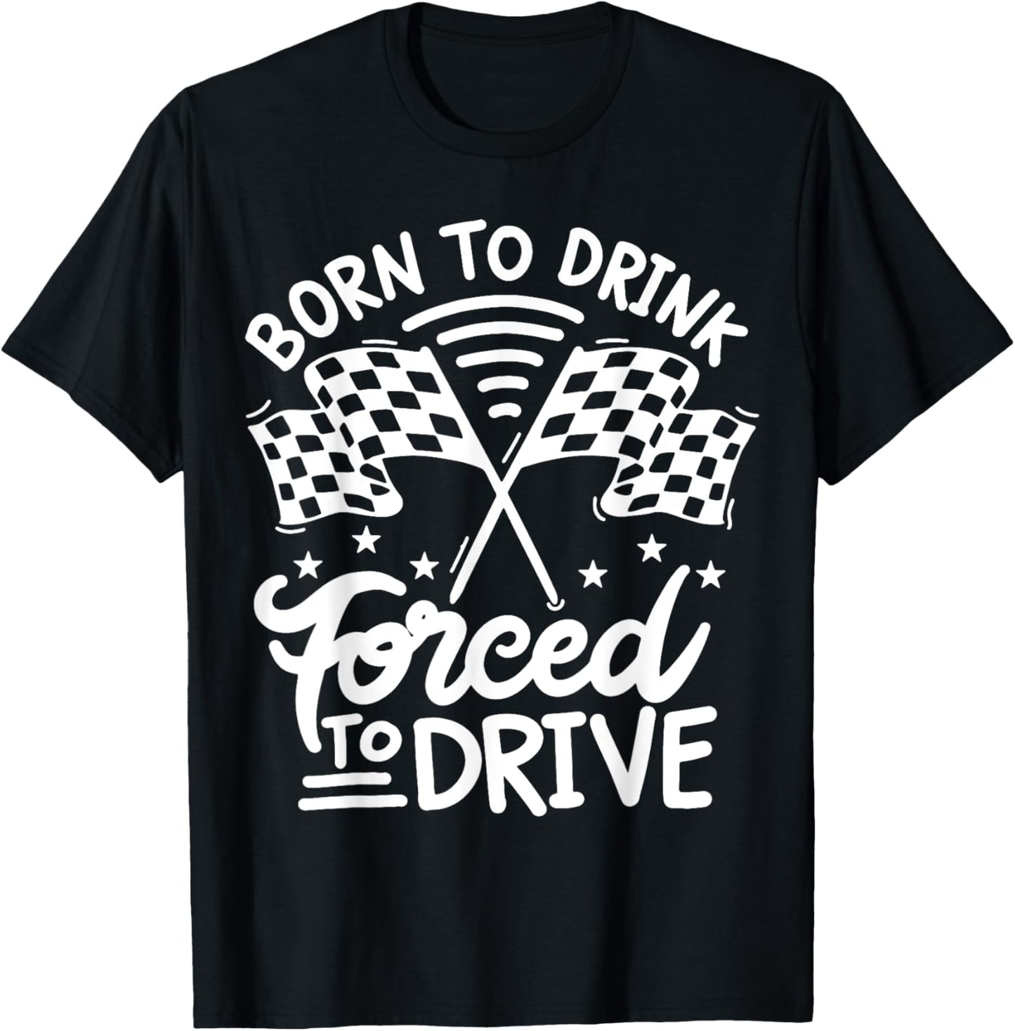 Born to Drink Forced to Drive T-Shirt - T-Shirt | Black