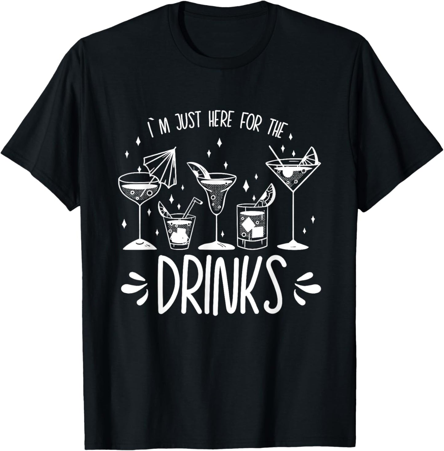 I´m Just Here For The Drinks - Funny Saying T-Shirt - T-Shirt | Black