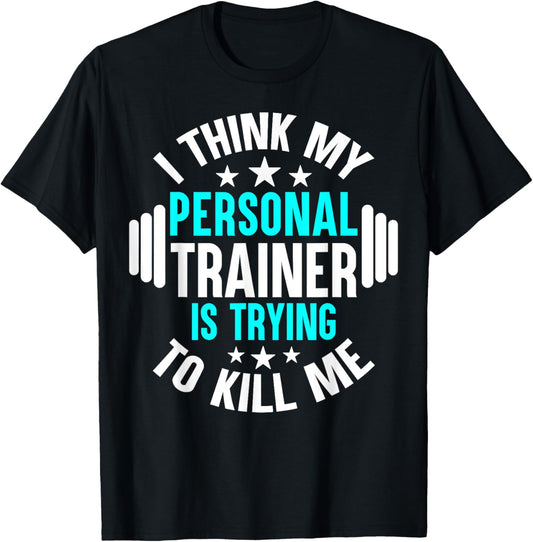My Personal Trainer Is Trying To Kill Me Funny Gym Workout T-Shirt - T-Shirt | Black