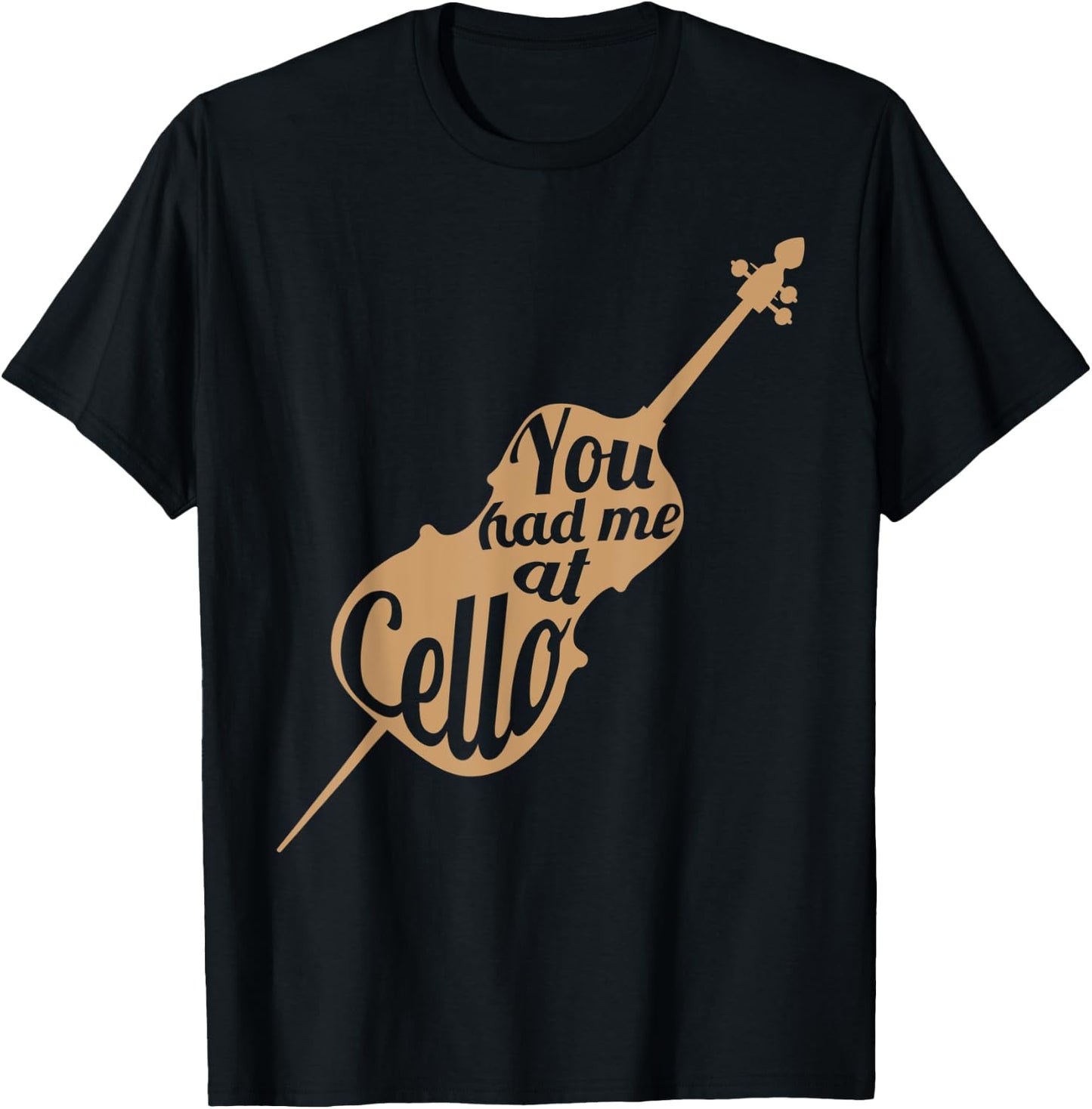 You had me at cello Gift Cello Player Cellist Shirt T-Shirt - T-Shirt | Black
