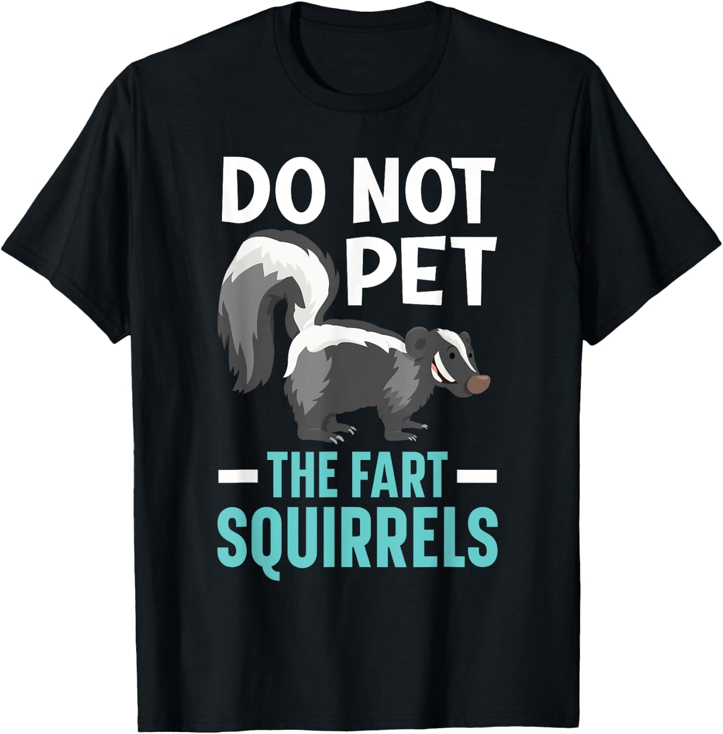 Do Not Pet The Fart Squirrels Wildlife Animal Skunk T-Shirt - T-Shirt | Black