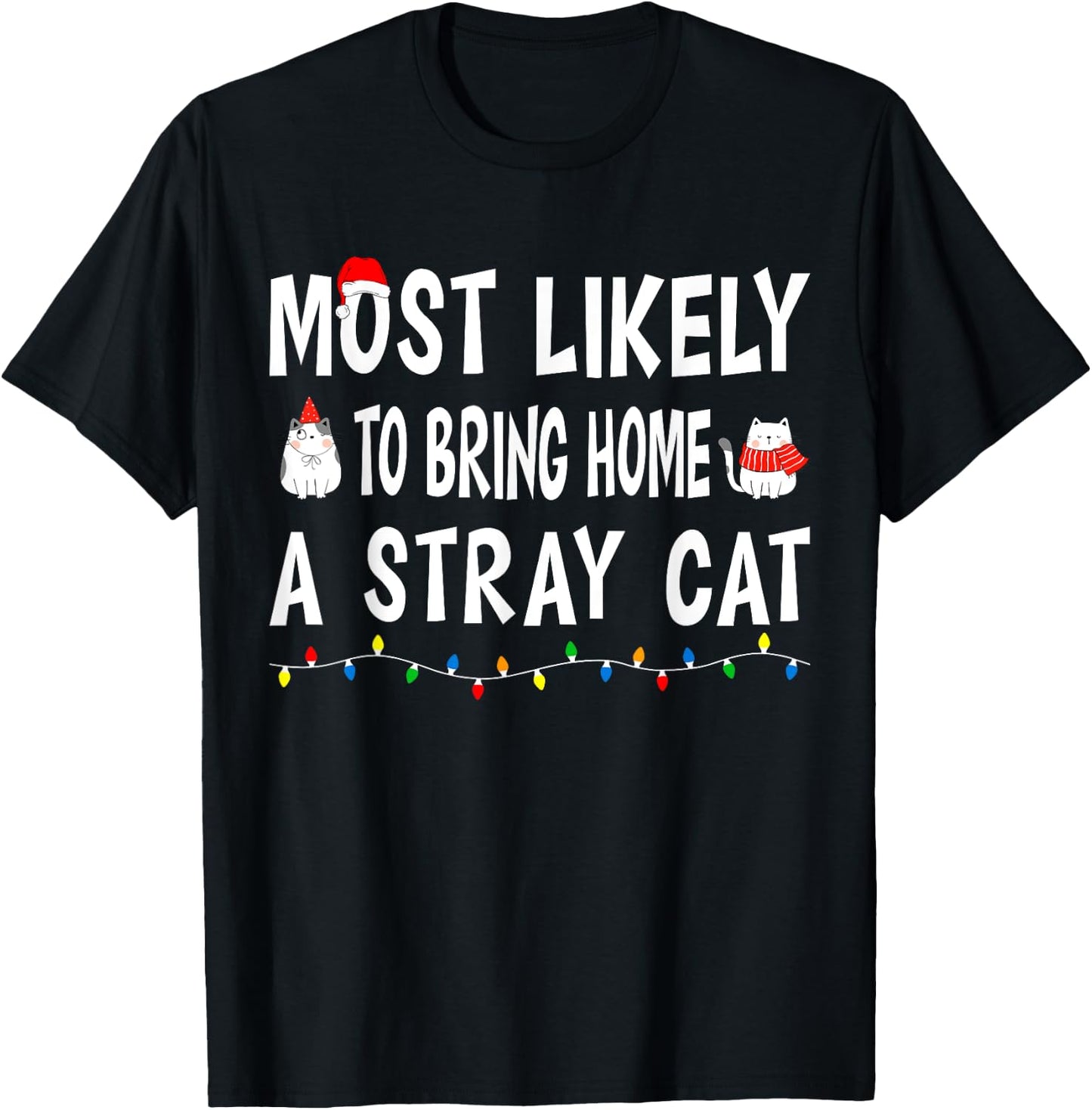 Most Likely To Bring Home A Stray Cat Funny Family Christmas T-Shirt - T-Shirt | Black