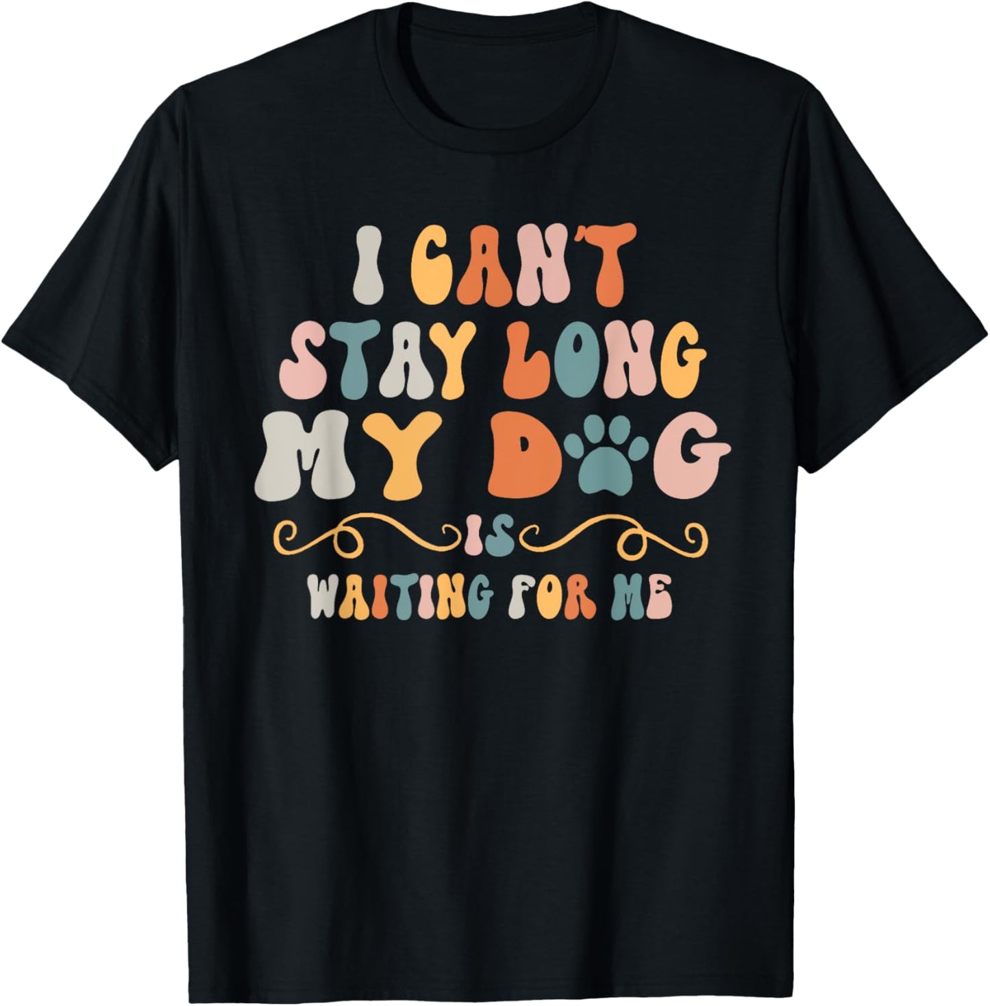 I Can't Stay Too Long My Dog Is Waiting For Me Dog Lover Women Kids T-Shirt - T-Shirt | Black