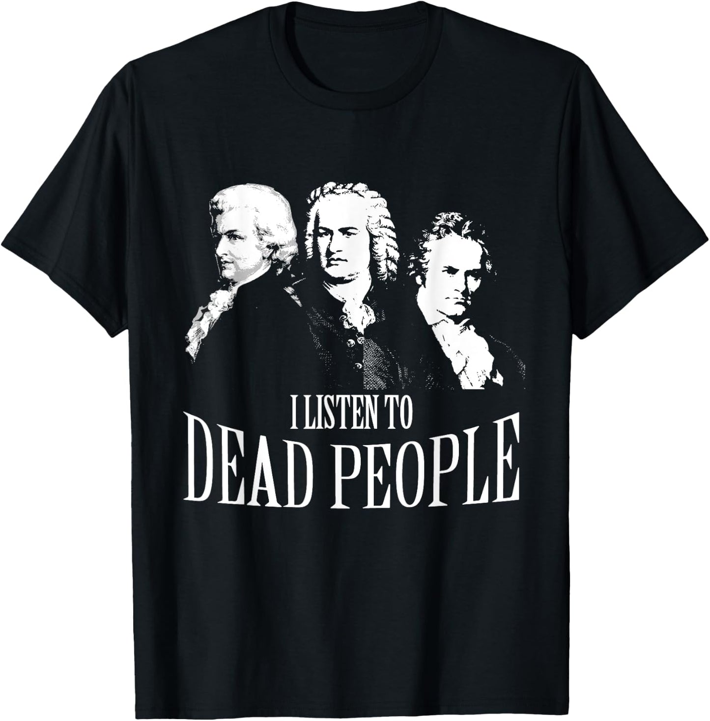 I Listen To Dead People Classical Music T-Shirt - T-Shirt | Black
