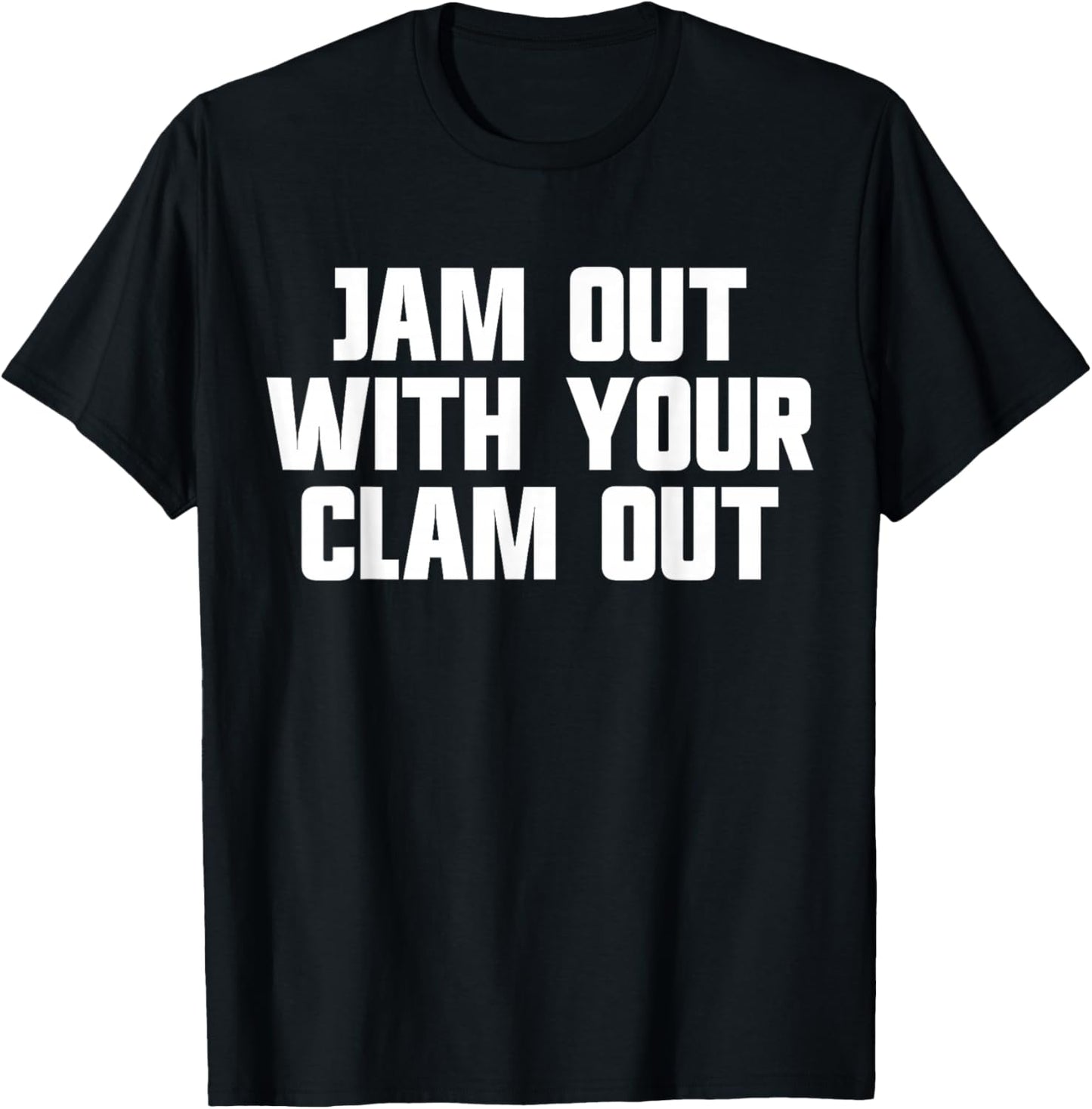 Jam Out With Your Clam Out Redneck White Trash Party T-Shirt - T-Shirt | Black