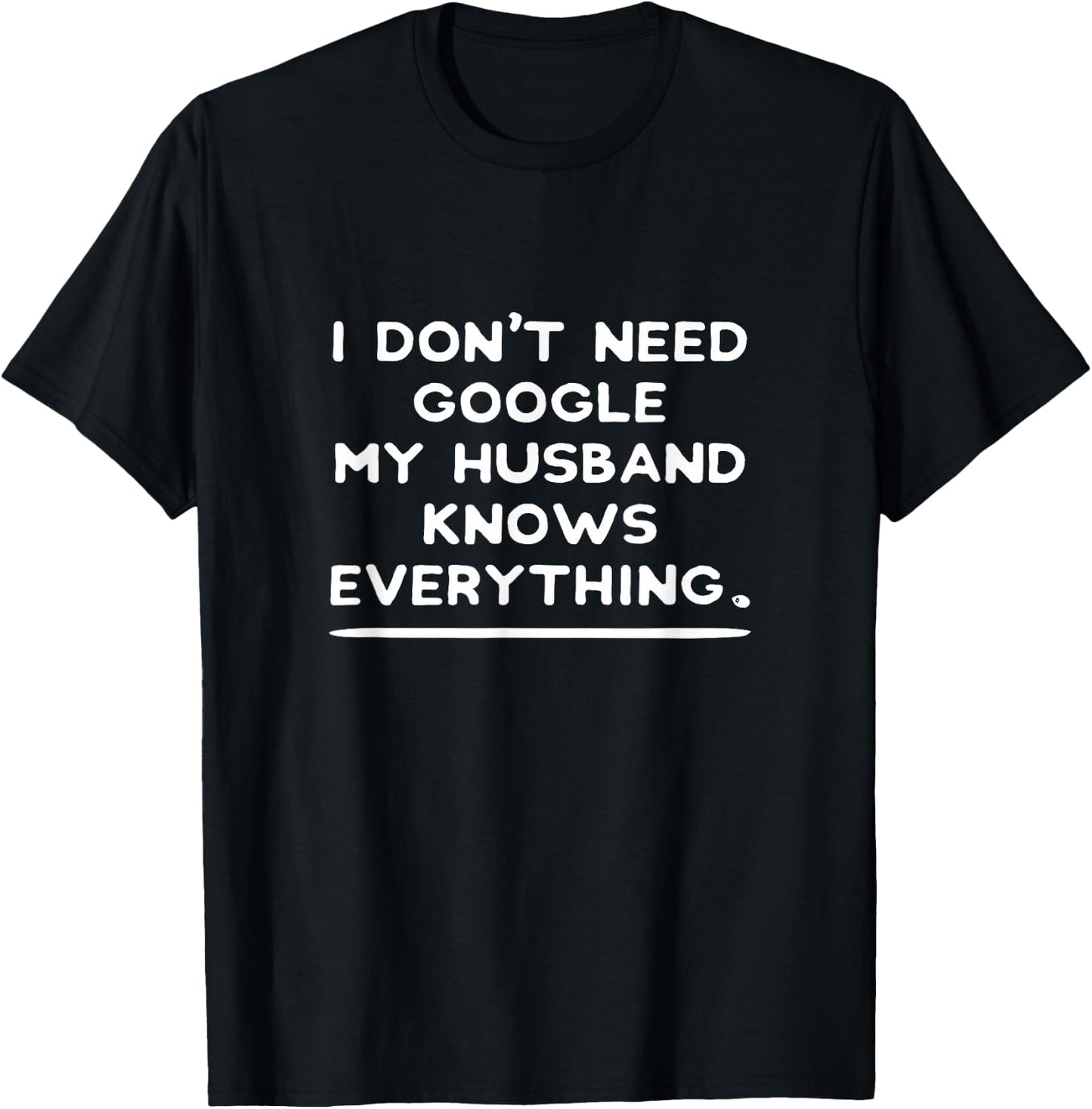 I Don't Need Google My Husband Knows Everything Wife T-Shirt - T-Shirt | Black