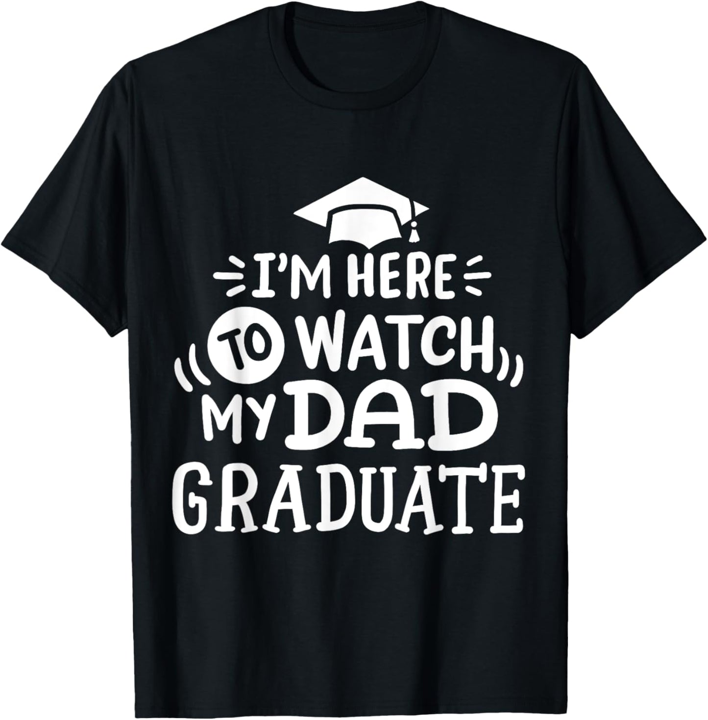 I'm Here To Watch My Dad Graduate Proud Children Graduation T-Shirt - T-Shirt | Black