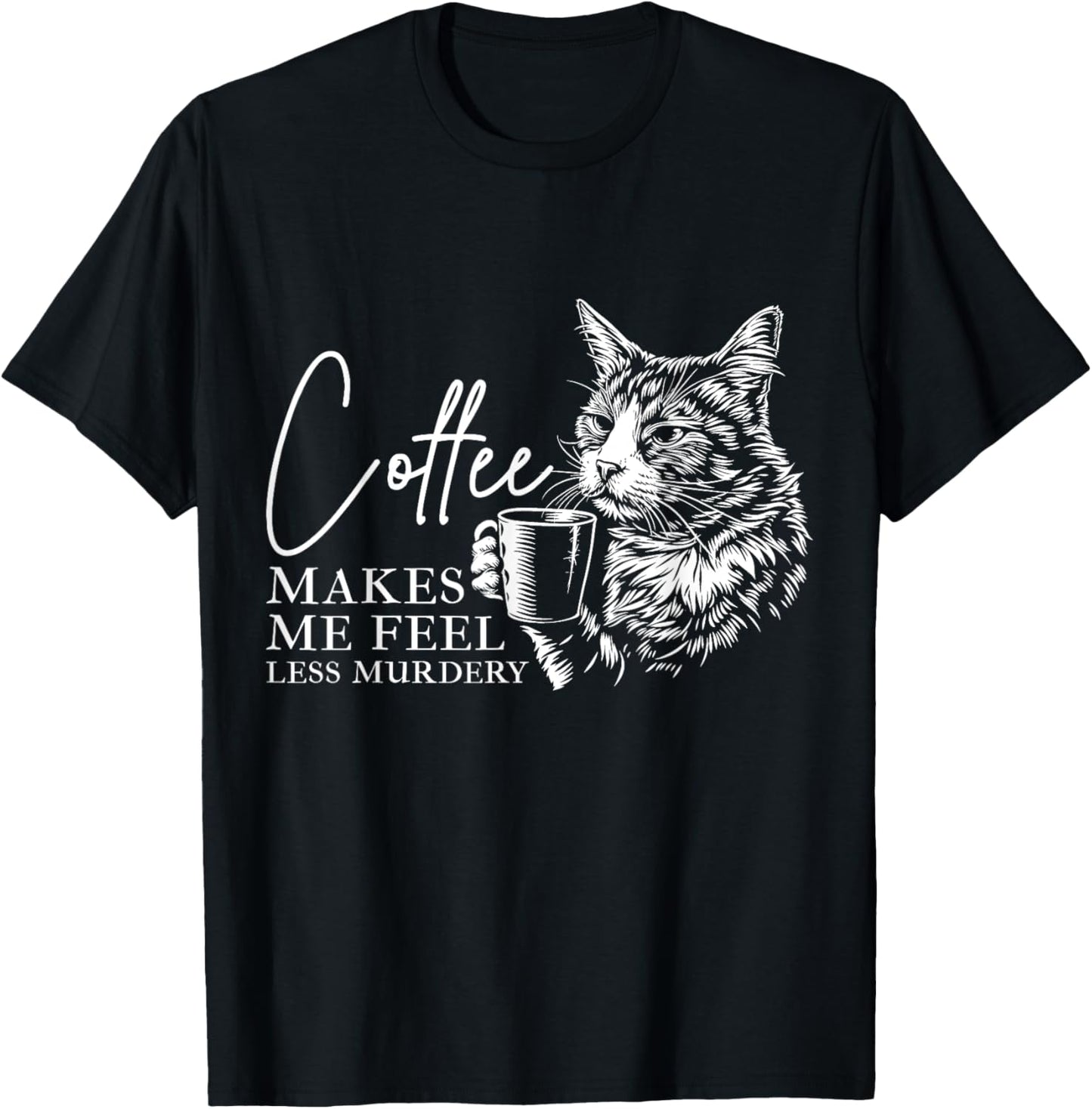 Coffee Makes Me Feel Less Murdery Barista Funny Cat Lover T-Shirt - T-Shirt | Black