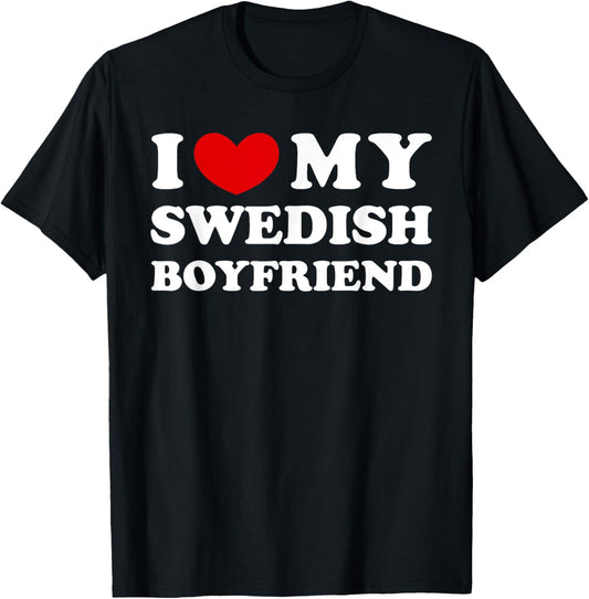 I Love My Swedish Boyfriend, I Heart My Swedish Boyfriend T-Shirt - T-Shirt | Black