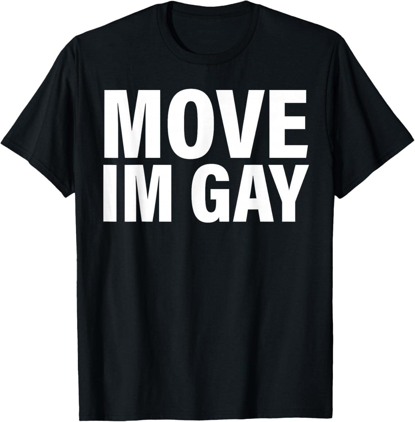 Move I'm Gay T-Shirt - T-Shirt | Black