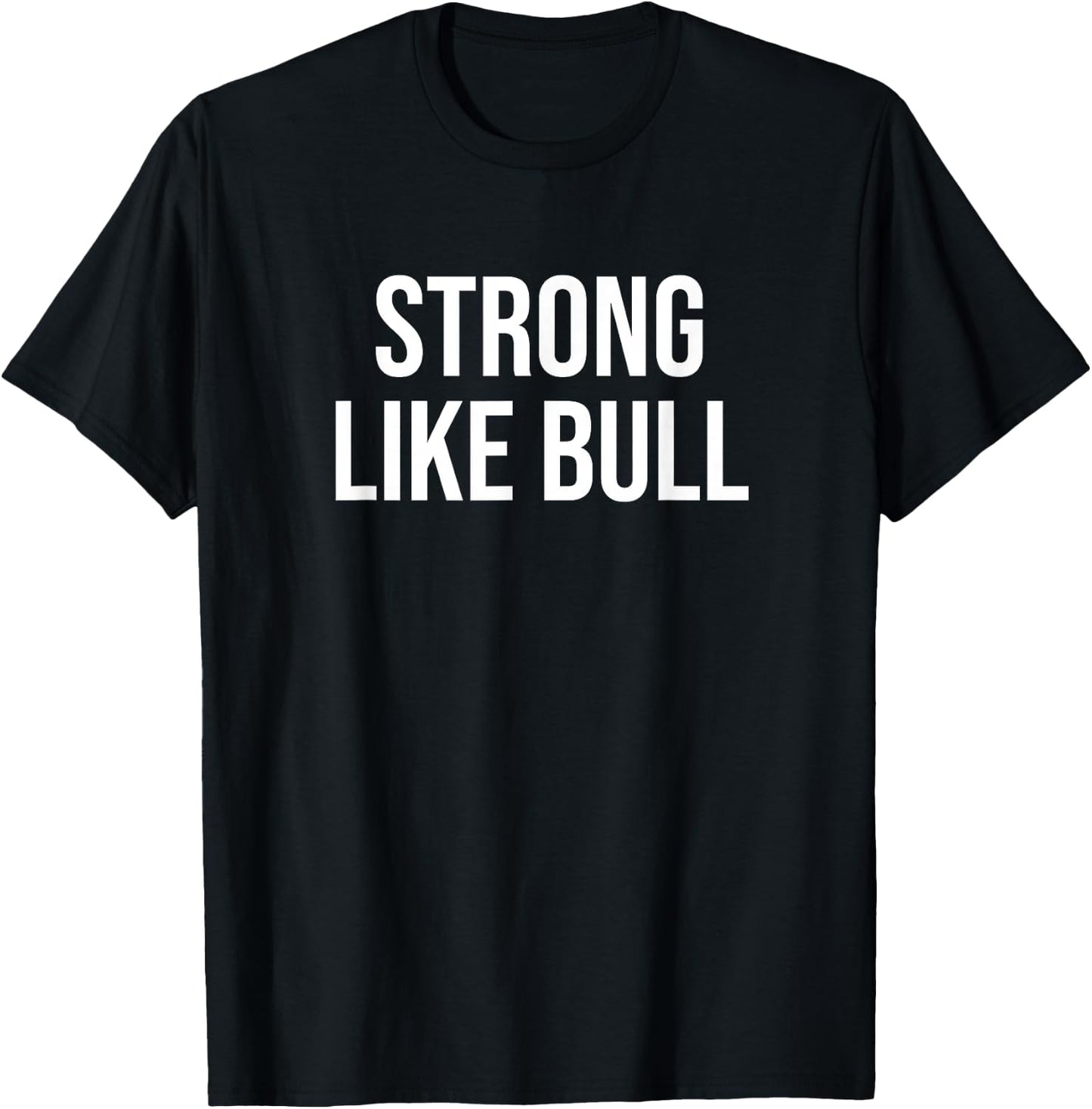 Strong Like Bull T-Shirt - T-Shirt | Black