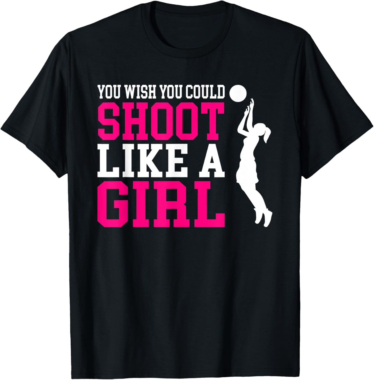 You Wish You Could Shoot Like a Girl Shirt T-Shirt - T-Shirt | Black