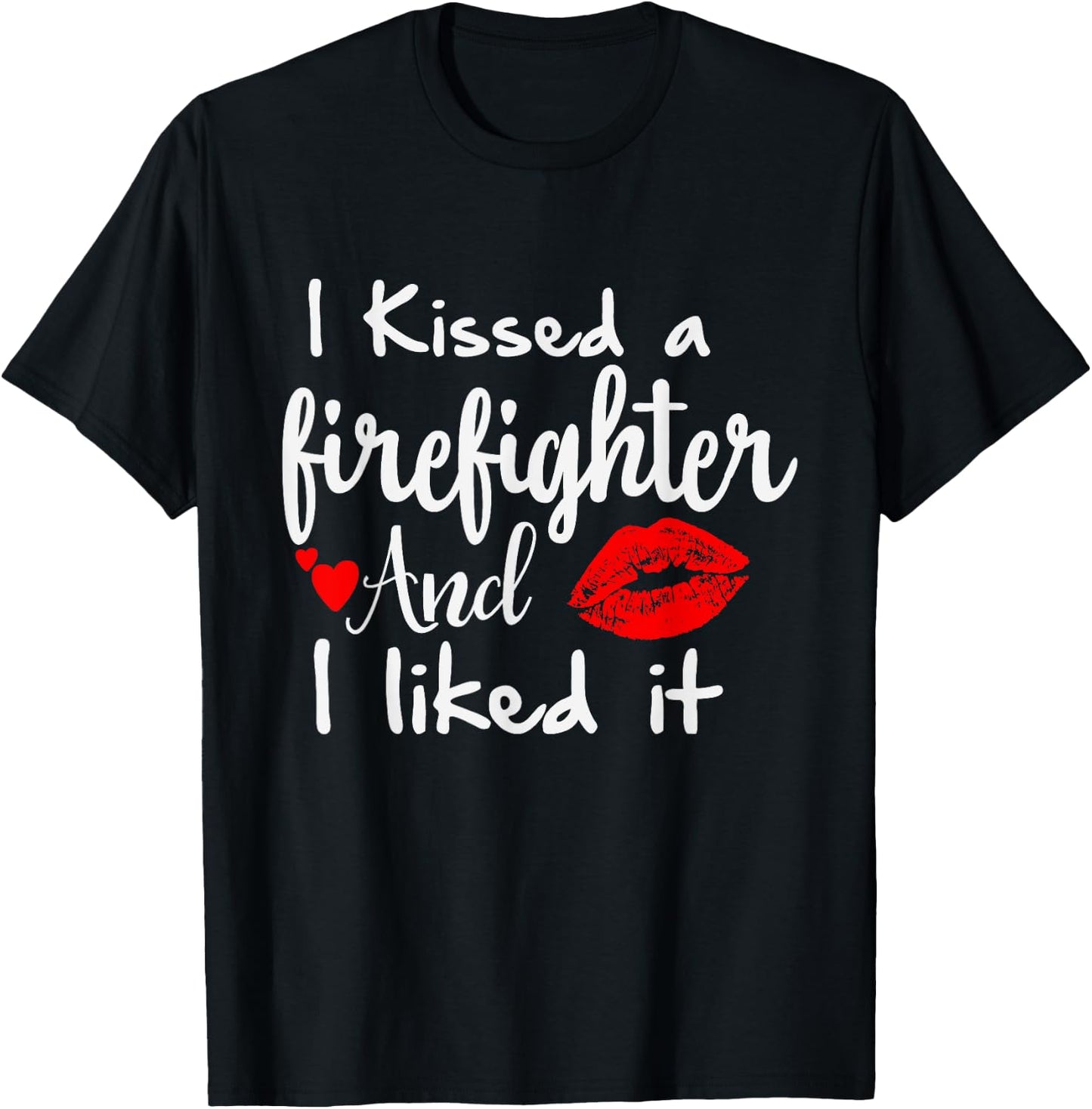 I Kissed a Firefighter and I liked it | Funny Fireman gift T-Shirt - T-Shirt | Black