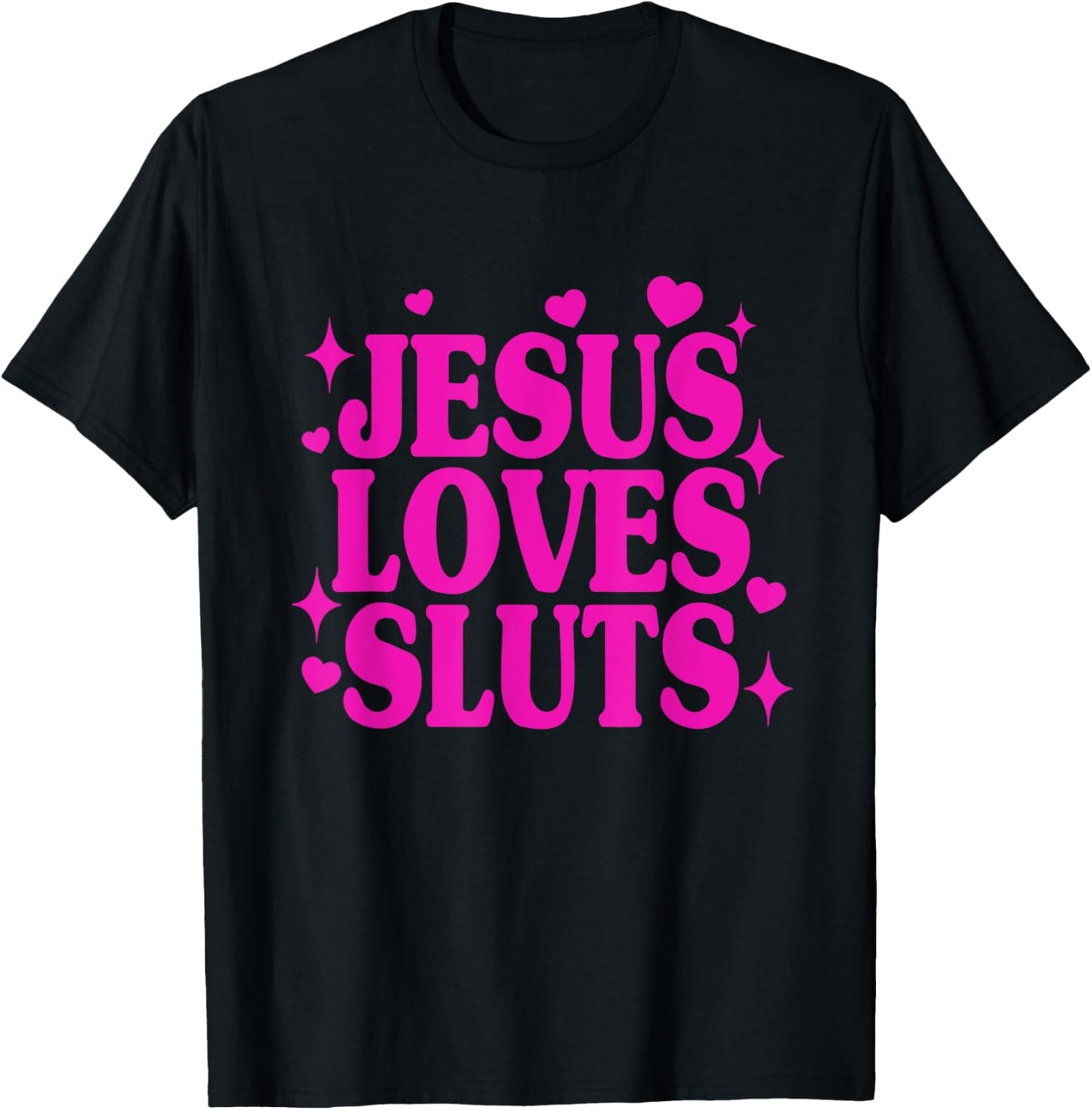 Jesus Loves Sluts Christian Faith Religious Humor T-Shirt - T-Shirt | Black