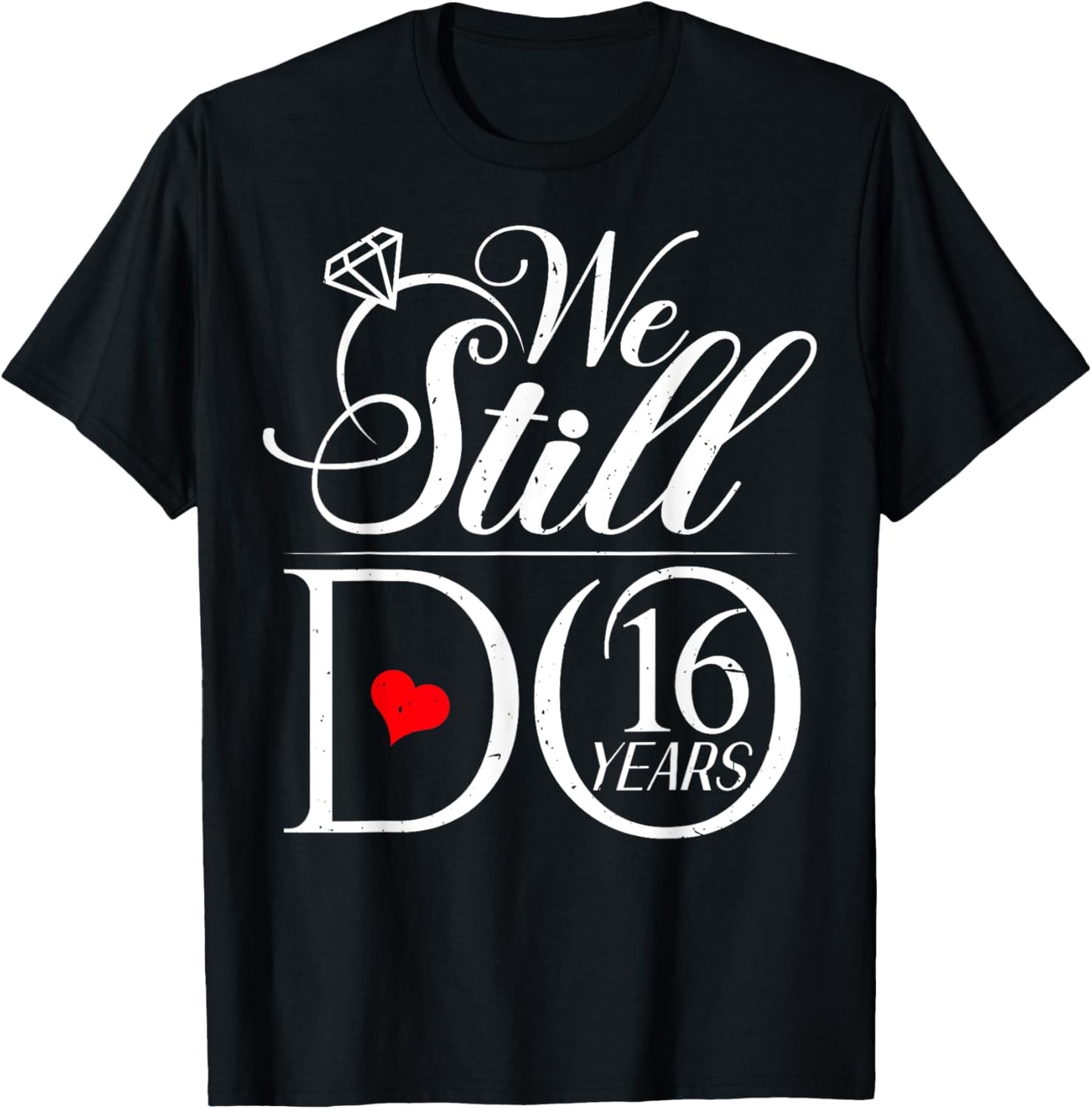 We Still Do 16 Years Funny Couple 16th Wedding Anniversary T-Shirt - T-Shirt | Black