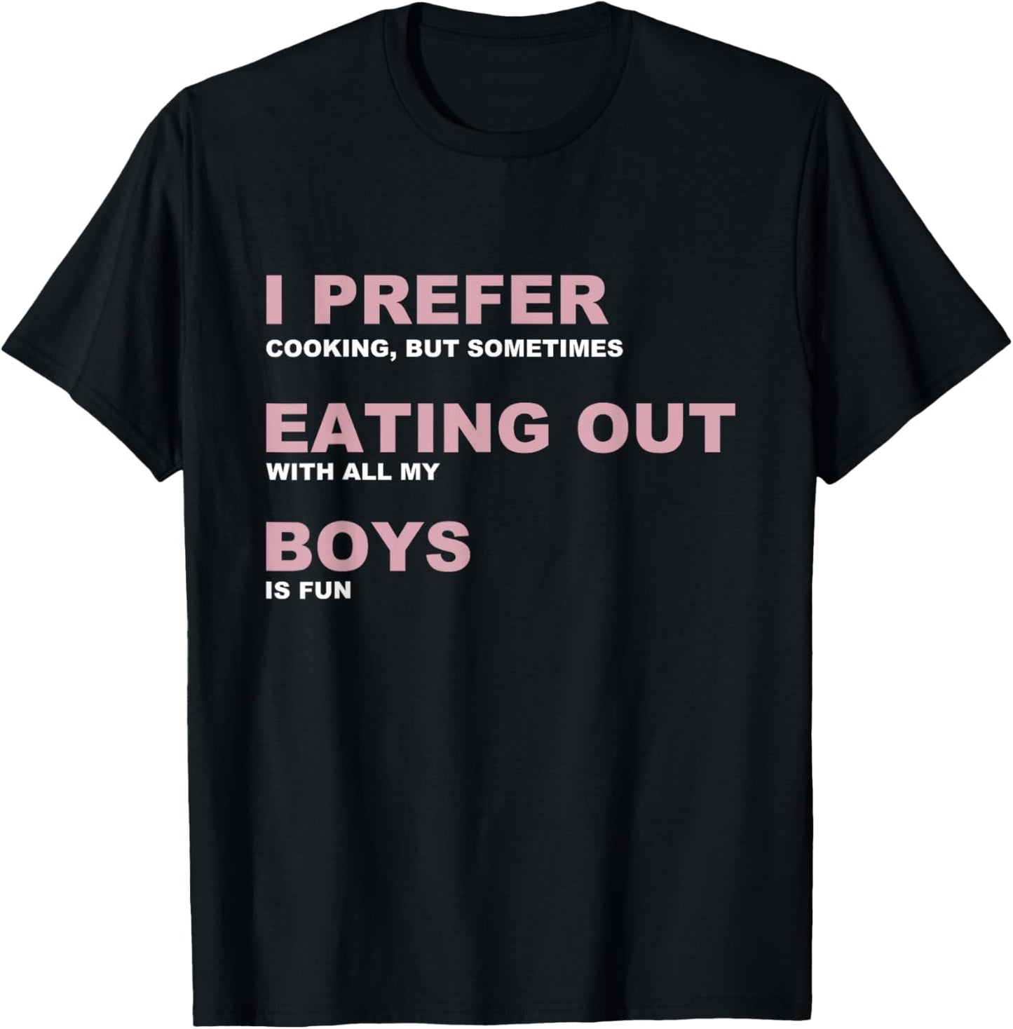 I Prefer Cooking Eating Out With All My Boys Is Fun T-Shirt - T-Shirt | Black