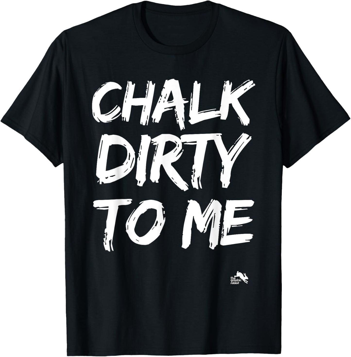 Chalk Dirty to Me Work Out Cross Training T-Shirt - T-Shirt | Black