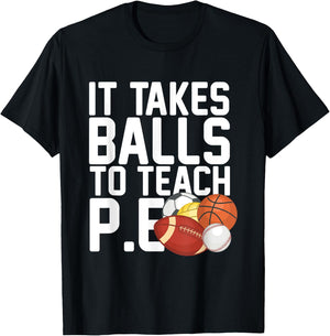 PE Teacher - It Takes Balls To Teach P.E. Men Women T-Shirt - T-Shirt | Black