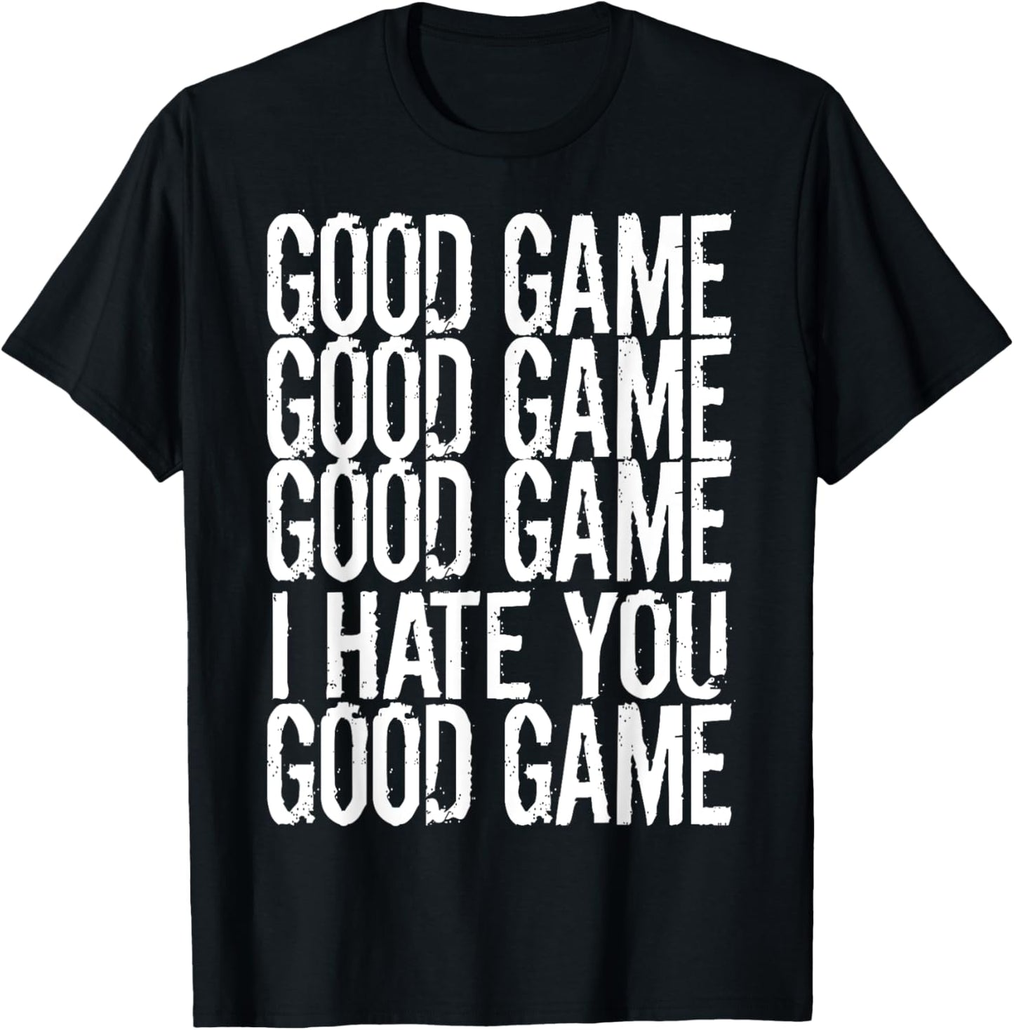 GOOD GAME GOOD GAME I HATE YOU Funny Gamer Gaming Video T-Shirt - T-Shirt | Black