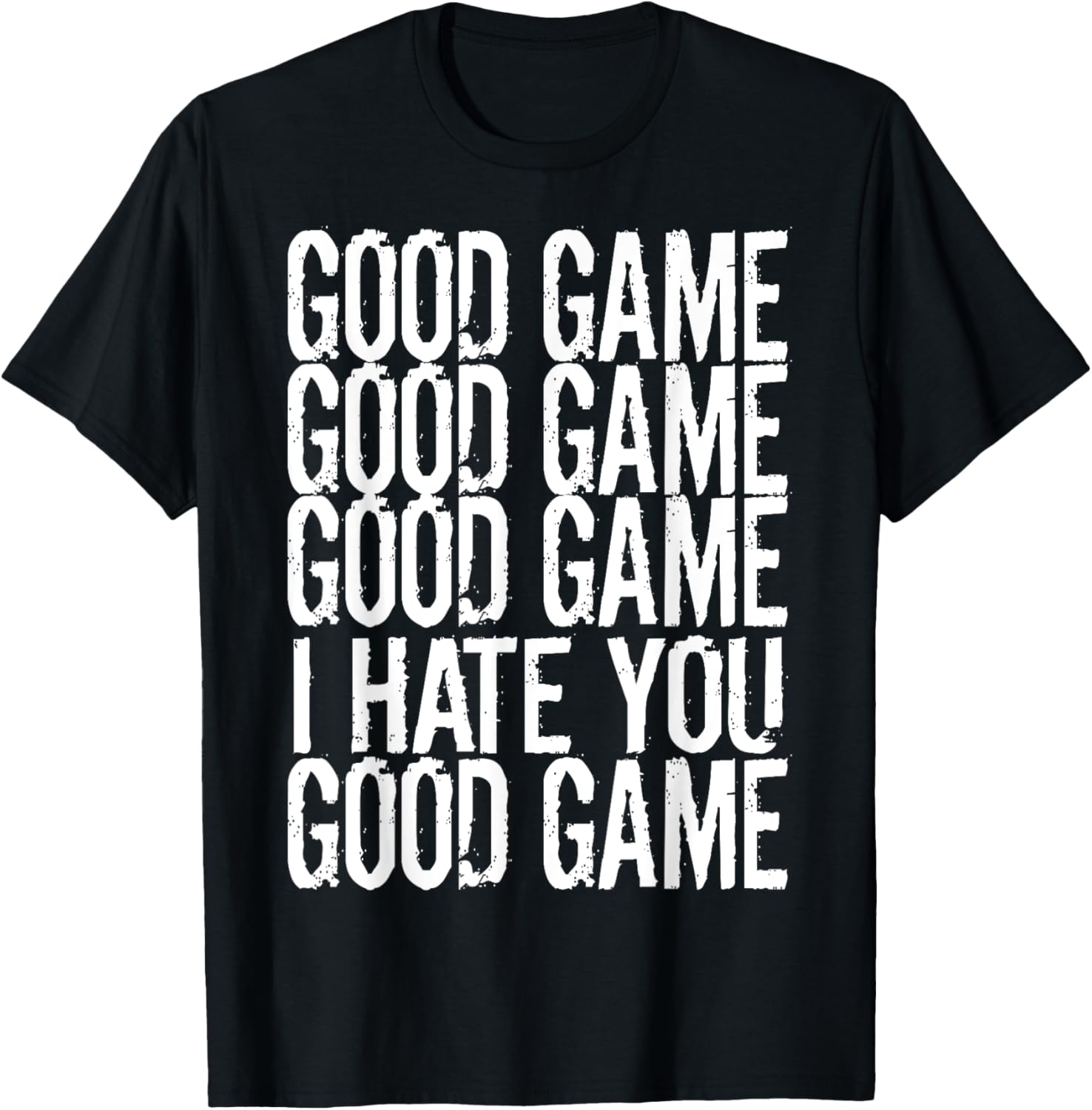 GOOD GAME GOOD GAME I HATE YOU Funny Gamer Gaming Video T-Shirt - T-Shirt | Black