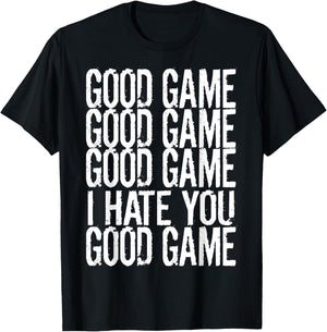 GOOD GAME GOOD GAME I HATE YOU Funny Gamer Gaming Video T-Shirt - T-Shirt | Black