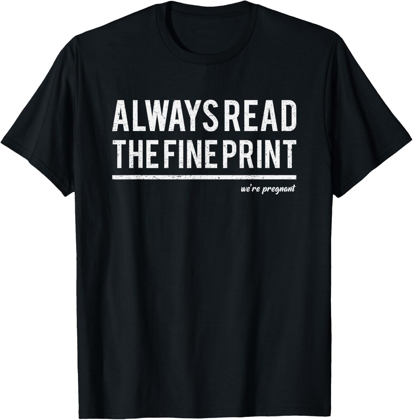 Always Read Fine Print We're Pregnant Reveal Announcement T-Shirt - T-Shirt | Black