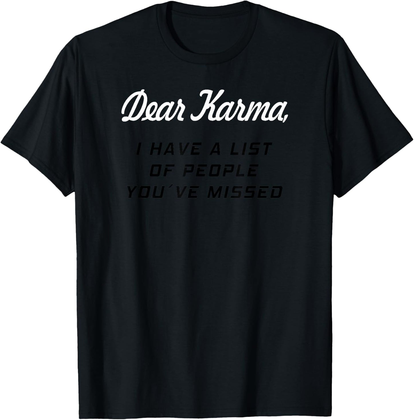 Dear Karma I Have a List of People You Missed T-Shirt - T-Shirt | Black