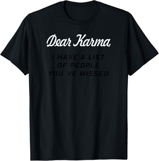 Dear Karma I Have a List of People You Missed T-Shirt - T-Shirt | Black