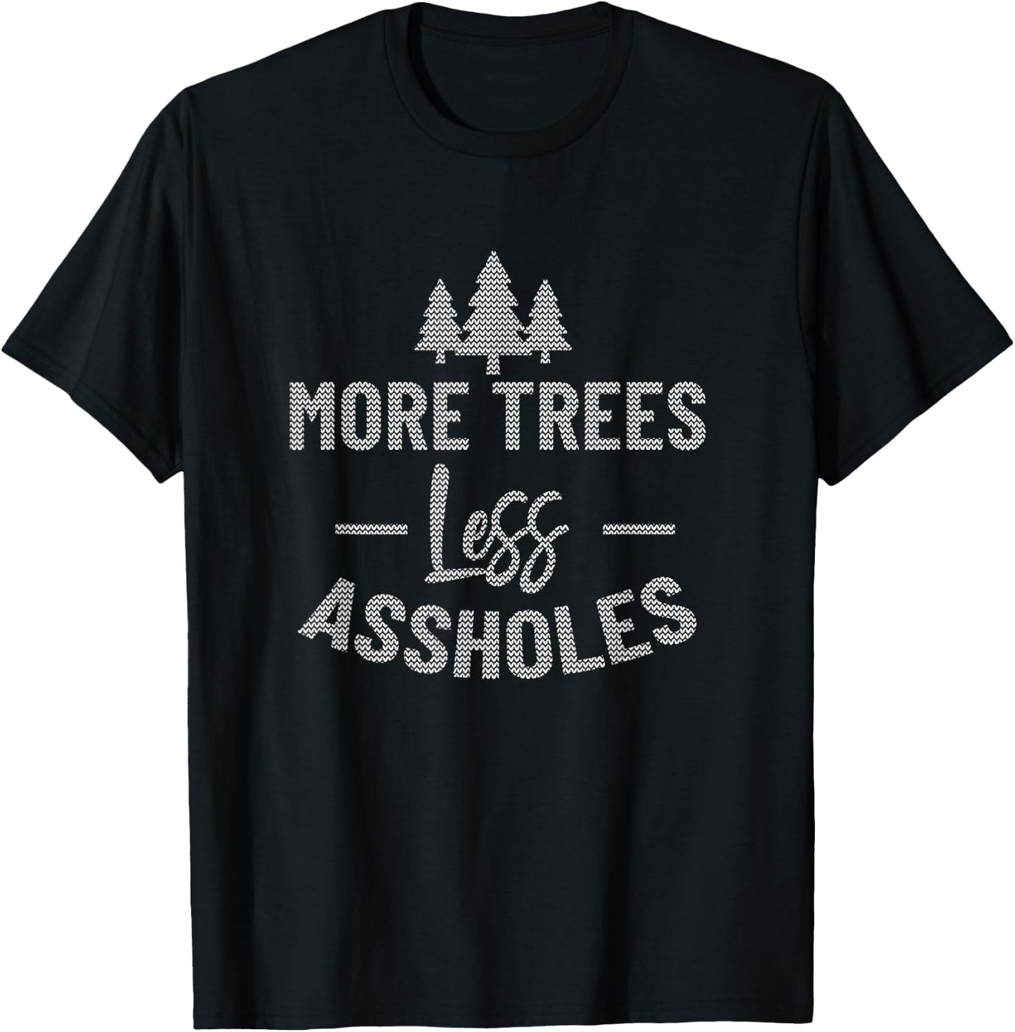More Trees Less Assholes Ugly Christmas Sweater Style T-Shirt - T-Shirt | Black
