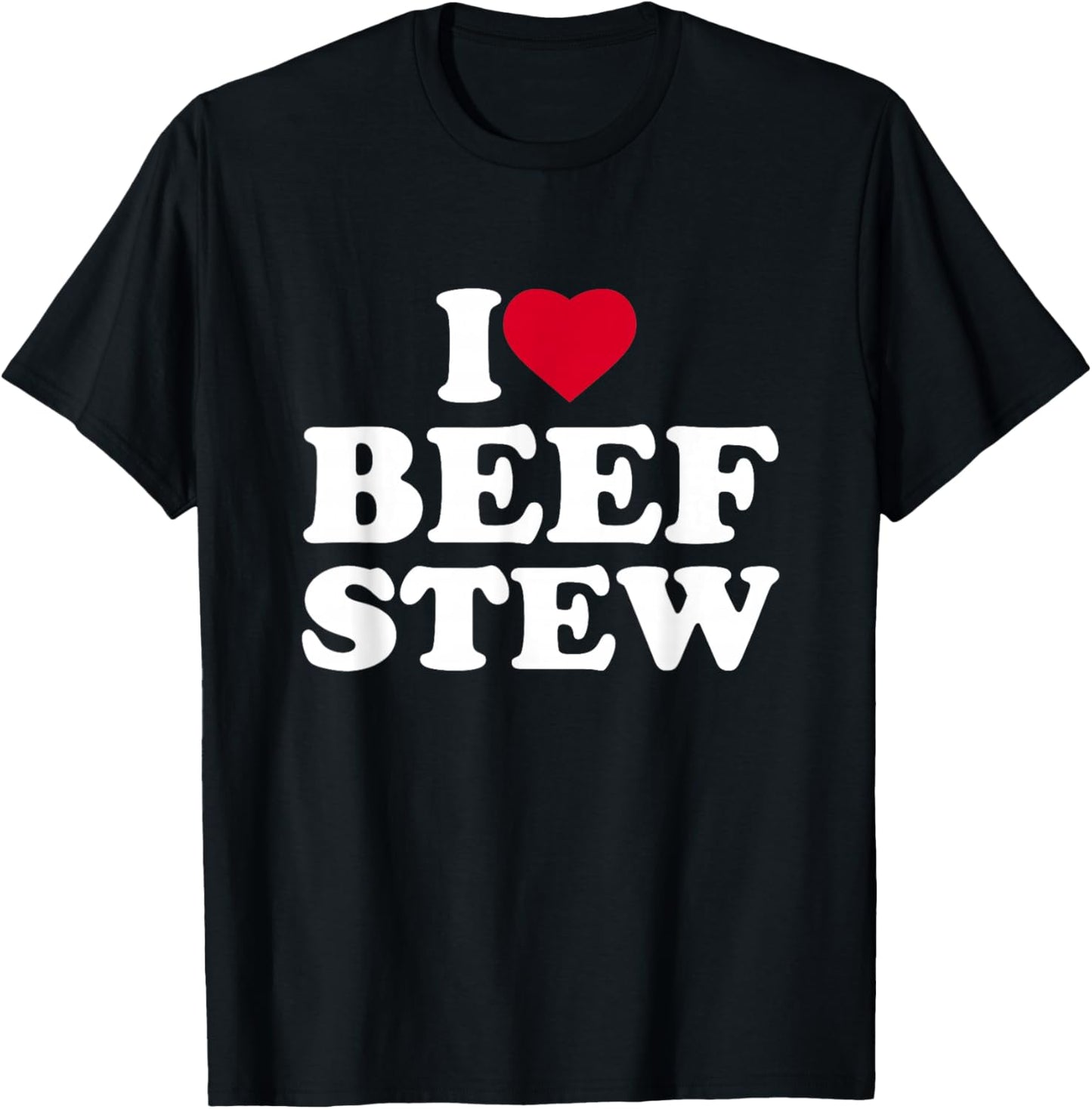 I Love Beef Stew I Heart Beef Stew Lover T-Shirt - T-Shirt | Black