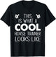 This Is What A Cool Horse Trainer Looks Like T-Shirt - T-Shirt | Black
