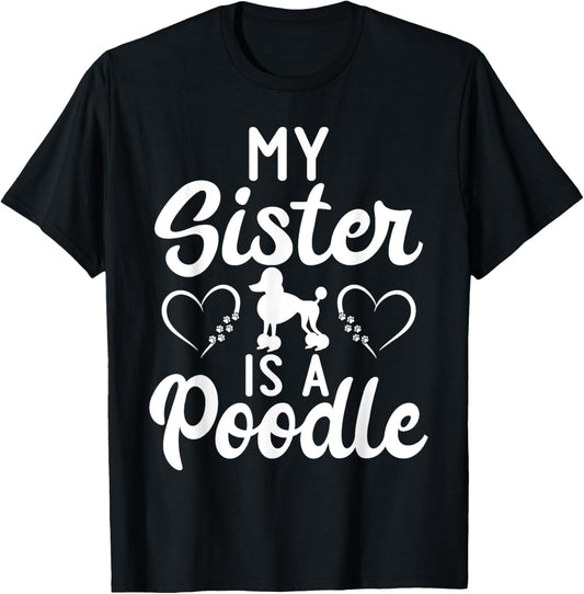 My Sister is a Poodle funny Poodle Dog Sister Men Women Girls Kids T-Shirt - T-Shirt | Black